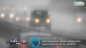 Sisli havalarda araba kullanırken nelere dikkat etmek gerekir?