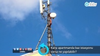 Karşı apartmanda baz istasyonu varsa ne yapılabilir?