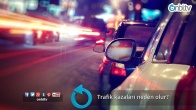 Trafik kazaları neden olur?