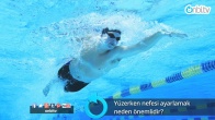 Yüzerken nefesi ayarlamak neden önemlidir?