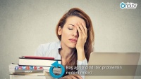 Baş ağrısı ciddi bir problemin nedeni midir? 