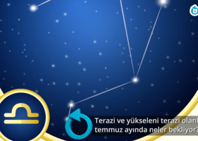 Terazi ve yükseleni Terazi olanları Temmuz ayında neler bekliyor?