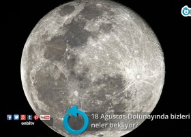 18 Ağustos Dolunayında bizleri neler bekliyor?