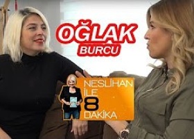 Neslihan İle 8 Dakika | Oğlak Burcu