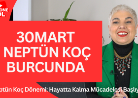 30 Mart Neptün Koç Burcunda