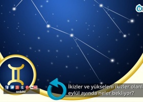 İkizler ve yükseleni ikizler olanları eylül ayında neler bekliyor?