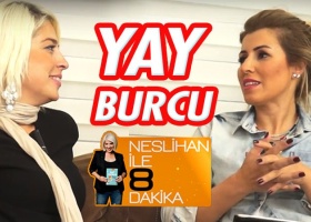 Neslihan İle 8 Dakika | Yay Burcu