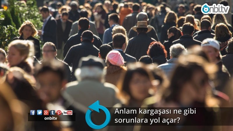 Anlam kargaşası ne gibi sorunlara yol açar?