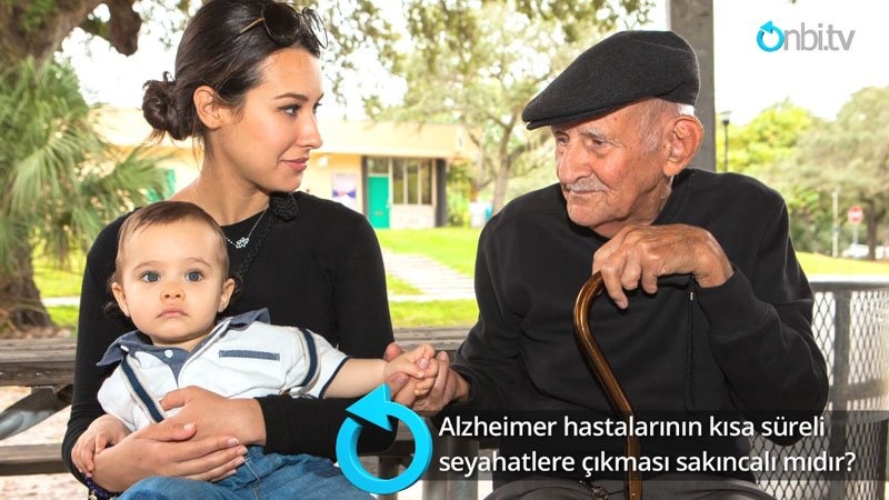 Alzheimer hastalarının kısa süreli seyahatlere çıkması sakıncalı mıdır? 