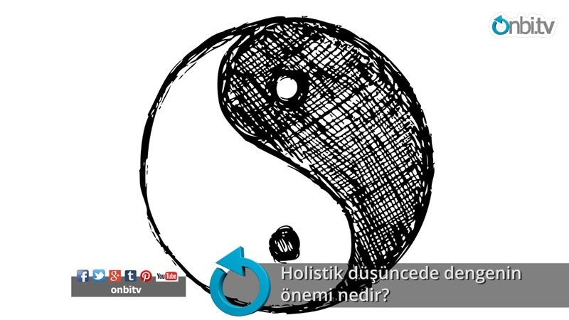 Holistik düşüncede dengenin önemi nedir?