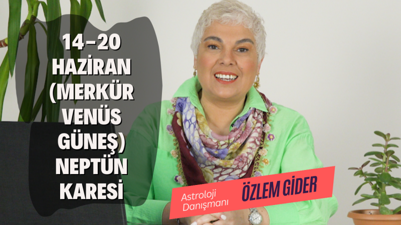 14-20 Haziran (Merkür-Venüs-Güneş) Neptün Karesi