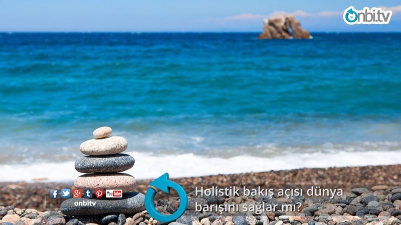 Holistik bakış açısı dünya barışını sağlar mı?