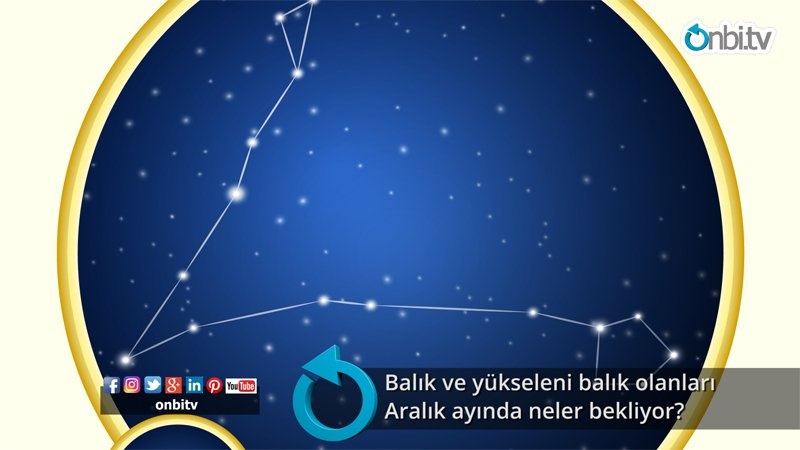 Balık ve yükseleni balık olanları aralık ayında neler bekliyor?