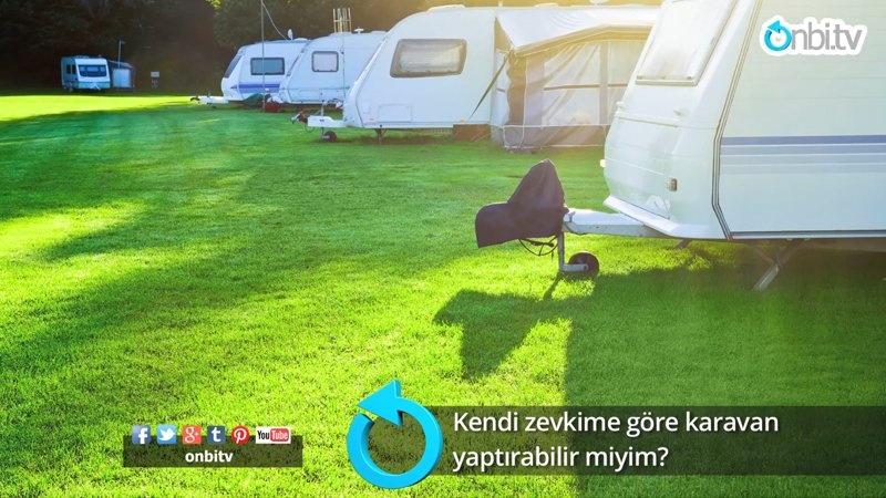Kendi zevkime göre karavan yaptırabilir miyim?