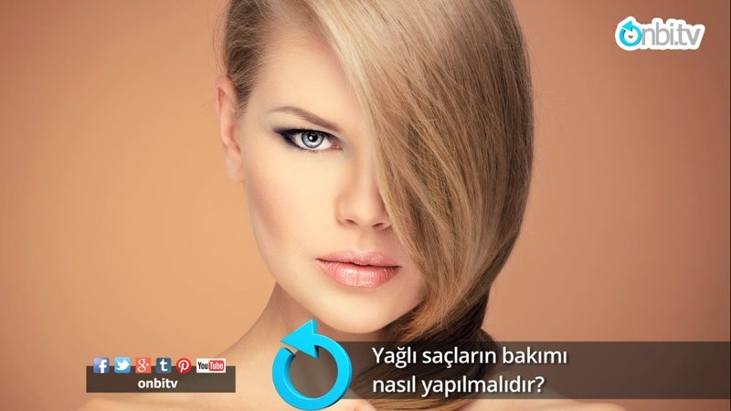 Yağlı saçların bakımı nasıl yapılmalıdır?