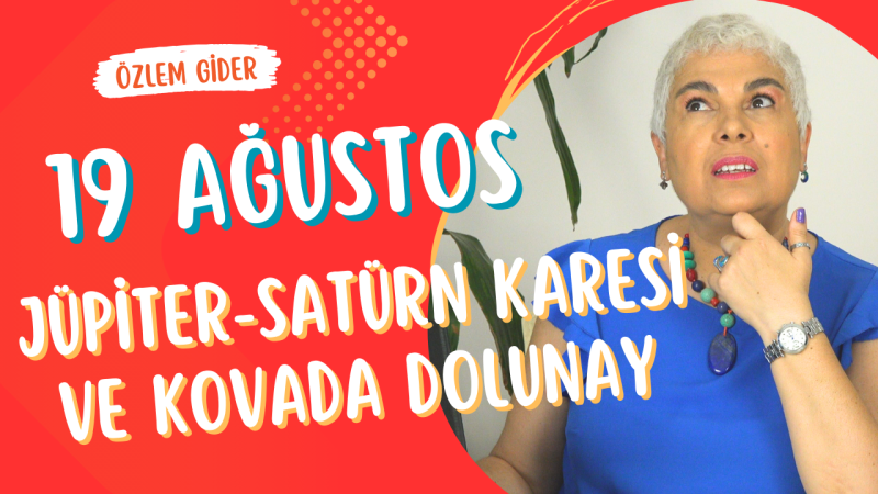 19 Ağustos Jüpiter Satürn Karesi ve Kovada Dolunay