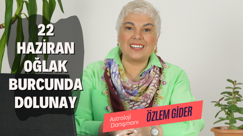 22 Haziran Oğlak Burcunda Dolunay
