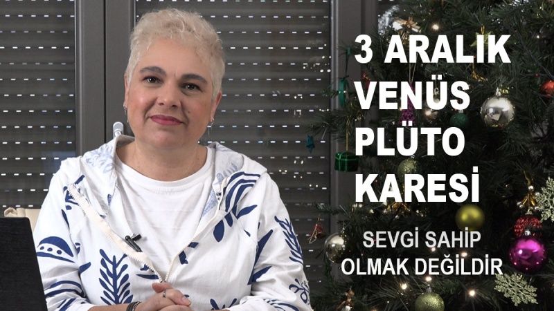 3 Aralık Venüs Plüto Karesi