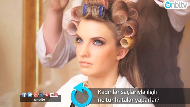 Kadınlar saçlarıyla ilgili ne tür hatalar yaparlar?