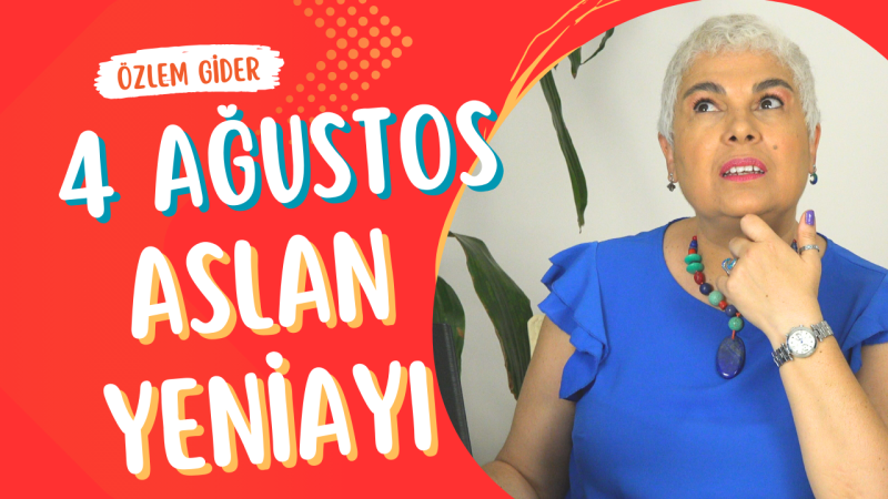 4 Ağustos Aslan Burcunda Yeniay