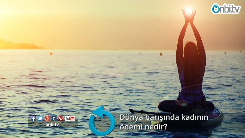 Dünya barışında kadının önemi nedir?