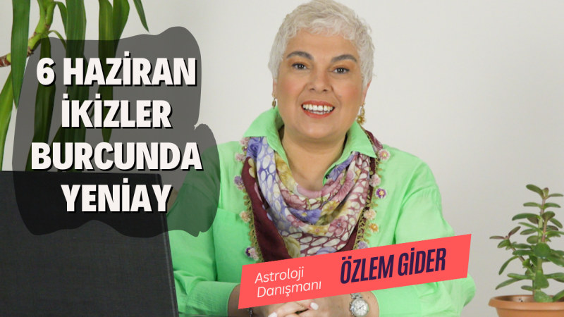 6 Haziran İkizler Burcunda Yeniay