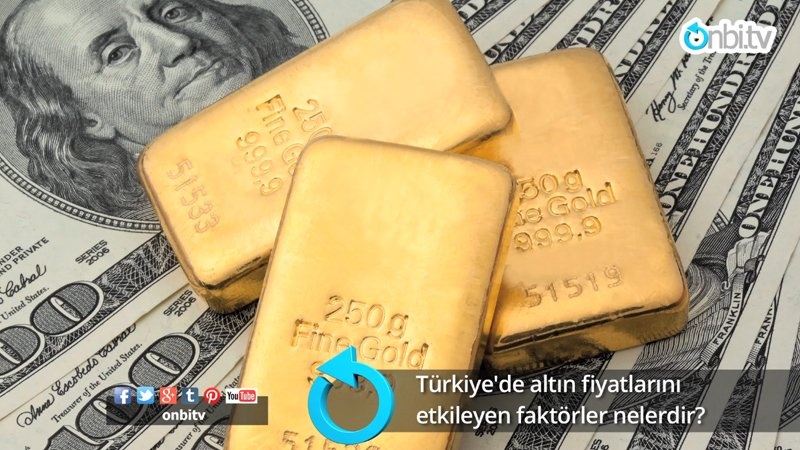 Türkiye’de altın fiyatlarını etkileyen faktörler nelerdir?
