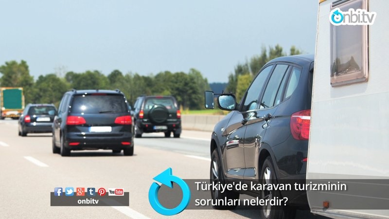 Türkiye 'de karavan turizminin sorunları nelerdir?
