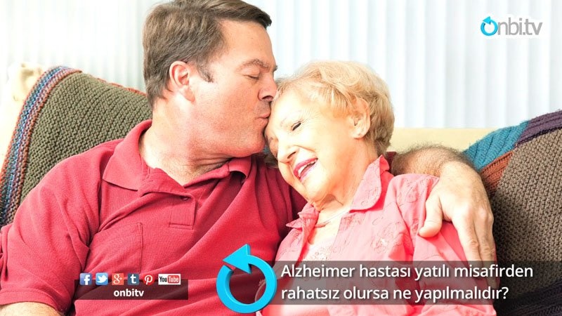 Alzheimer hastası yatılı misafirden rahatsız olursa ne yapılmalıdır? 