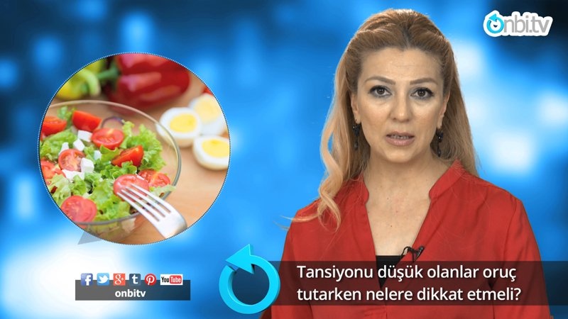 Tansiyonu düşük olanlar oruç tutarken nelere dikkat etmelidir?