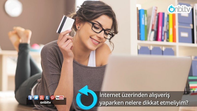İnternetten alışveriş yaparken nelere dikkat etmeliyim?