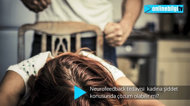 Neurofeedback kadına şiddet konusunda çözüm olabilir mi?