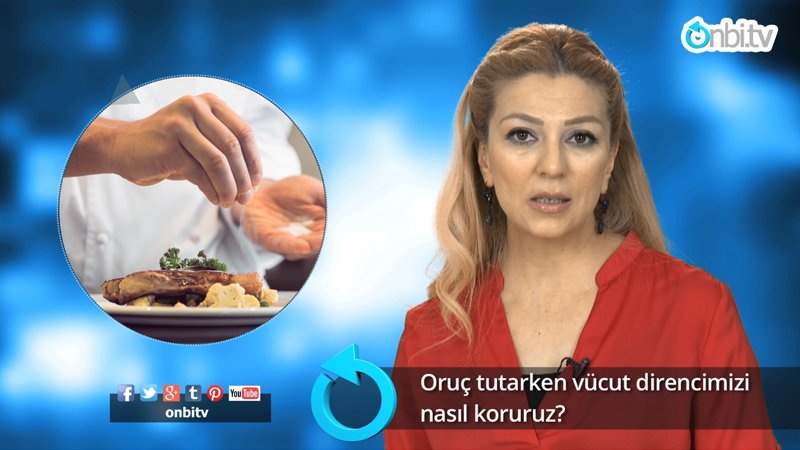 Oruç tutarken vücut direncimizi nasıl koruruz?