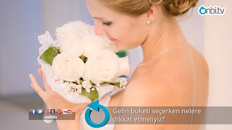 Gelin buketi seçerken nelere dikkat etmeliyiz?